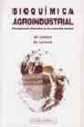 Libro Bioquimica Agroindustrial. Revalorizacion Alimenta Lku