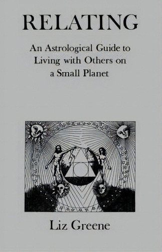 Relating : An Astrological Guide To Living With Others On A Small Planet, De Liz Greene. Editorial Red Wheel/weiser, Tapa Blanda En Inglés