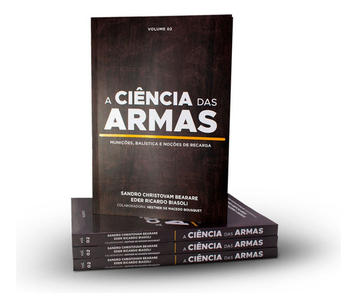 A Ciência Das Armas: Munições, Balística E Ções De Recarga, De Sandro Christovam Bearare E Eder Ricardo Biasoli. 2, Vol. 2. Editorial Propoint, Capa Mole, Edição 2 Em Português, 2023