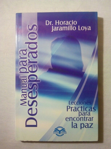 Manual Para Desesperados Dr. Horacio Jaramillo Loya