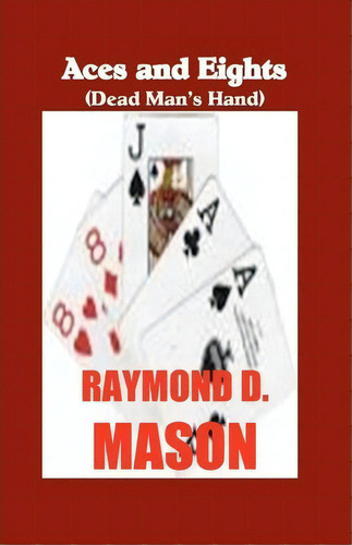 Aces And Eights, De Raymond D Mason. Editorial Createspace Independent Publishing Platform, Tapa Blanda En Inglés