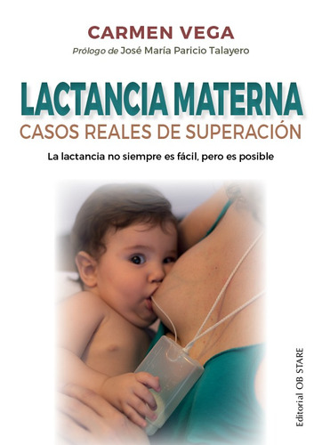 Lactancia materna: Casos reales de superación. La lactancia no siempre es fácil, pero es posible, de Vega, Carmen. Editorial Ob Stare, tapa blanda en español, 2021