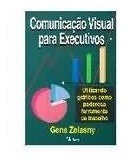 Comunicação Visual Para Executivos, Gene Zelasny