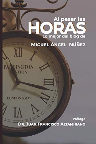 Al Pasar Las Horas: Lo Mejor Del Blog De Miguel Angel Nuñez