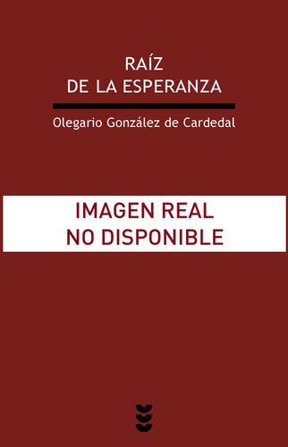 Raiz De La Esperanza - Gonzalez De Cardenal, Olegario