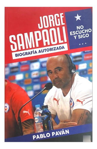 Jorge Sampaoli - No Escucho Y Sigo - Biografía Autorizada