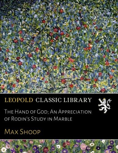 The Hand Of God; An Appreciation Of Rodins Study In Marble