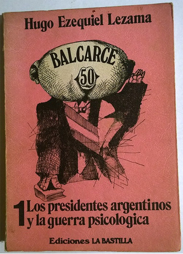 Hugo Ezequiel Lezama: Balcarce 50 Los Presidentes Argentinos