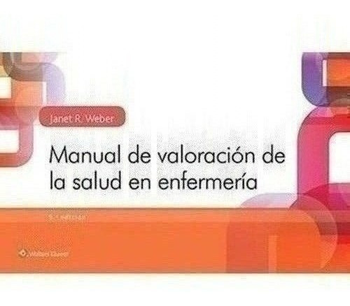 Manual De Valoración De La Salud En Enfermería - Weber, Edw