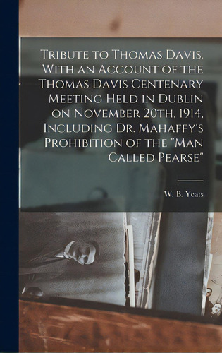 Tribute To Thomas Davis. With An Account Of The Thomas Davis Centenary Meeting Held In Dublin On ..., De Yeats, W. B. (william Butler) 1865-1. Editorial Hassell Street Pr, Tapa Dura En Inglés