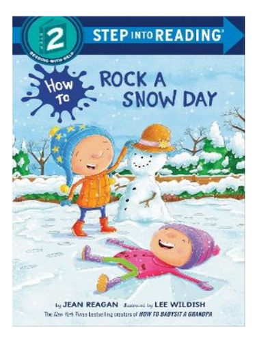 How To Rock A Snow Day - Jean Reagan, Lee Wildish. Eb07