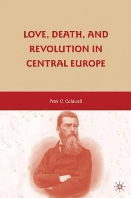 Libro Love, Death, And Revolution In Central Europe - Pet...