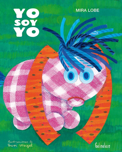 Libro Yo Soy Yo - Mira Lobe - Susi Weigel, de Lobe, Mira. Editorial GALIMATAZO, tapa dura en español