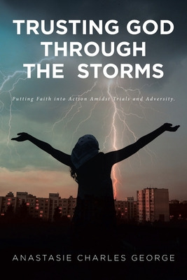 Libro Trusting God Through The Storms: Putting Faith Into...