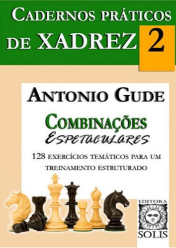 Cadernos Práticos De Xadrez 2 - Combinações Espetaculares: Combinações Espetaculares, De Gude, Antonio. Editora Solis, Capa Mole Em Português