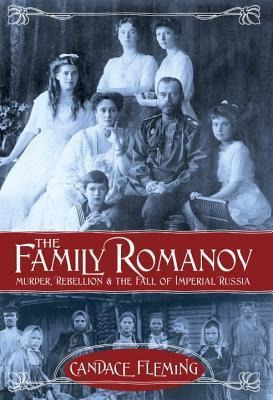 The Family Romanov Murder, Rebellion, And The Fall Of Imp...