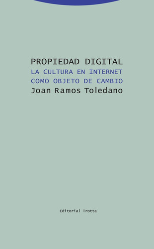 Propiedad Digital: La Cultura De Internet Como Objeto De Cambio, De Joan Ramos Toledo. Editorial Trotta, Tapa Blanda, Edición 1 En Español