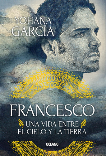 Francesco 1: Una vida entre el cielo y la tierra, de Yohana Garcia. Serie Francesco, vol. 1.0. Editorial Oceano, tapa blanda, edición 1.0 en español, 2023