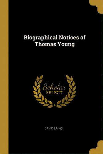 Biographical Notices Of Thomas Young, De Laing, David. Editorial Wentworth Pr, Tapa Blanda En Inglés