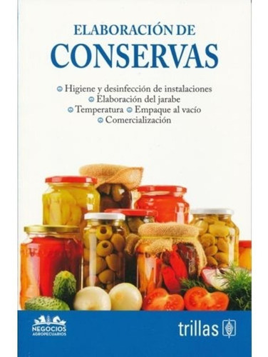 Elaboracion De Conservas Serie: Negocios Agropecuarios, De Trillas. Editorial Trillas, Tapa Blanda, Edición 1a En Español, 2019