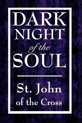 Dark Night Of The Soul - John Of The Cross St John Of The Cr