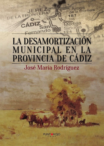 La desamortizaciÃÂ³n municipal en la provincia de CÃÂ¡diz, de Rodríguez Díaz, José María. Editorial Punto Rojo Libros S.L., tapa blanda en español