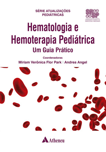 Hematologia e Hemoterapia Pediátrica - um Guia Prático, de Park, Miriam Verônica Flor. Série Série Atualizações Pediátricas Editora Atheneu Ltda, capa dura em português, 2022