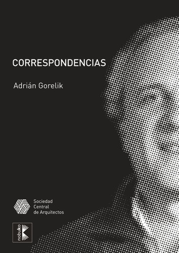 Correspondencia: Arquitectura, Ciudad, Cultura, De Gorelik. Editorial Nobuko/diseño Editorial, Tapa Blanda, Edición 1 En Español, 2011