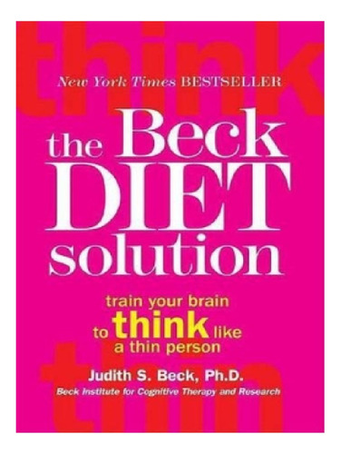 The Beck Diet Solution - Judith Beck. Eb11
