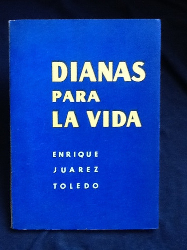 Dianas Para La Vida - Enrique Juárez Toledo - Firmado