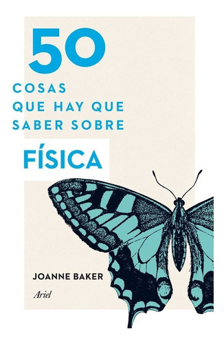 50 Cosas Que Hay Que Saber Sobre Física Cuántica, De Joanne Baker., Vol. 0. Editorial Ariel, Tapa Blanda En Español, 2013