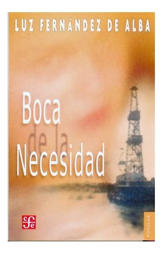 Boca De La Necesidad, De Luz Fernández De Alba. Editorial Fondo De Cultura Económica, Tapa Blanda En Español, 2005