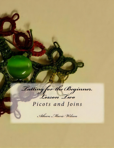 Tatting For The Beginner, Lesson Two: Picots And Joins, De Wilson, Atheen Marie. Editorial Createspace, Tapa Blanda En Inglés
