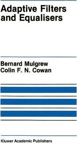 Adaptive Filters And Equalisers, De Bernard Mulgrew., Vol. 1. Editorial Springer Verlag New York Inc, Tapa Blanda En Inglés