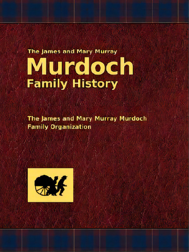 The James And Mary Murray Murdoch Family History, De Murdoch, Dallas E.. Editorial Editorium, Tapa Blanda En Inglés