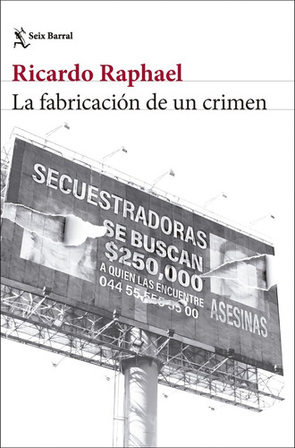 La Fabricacion De Un Crimen De Ricardo Raphael - Seix Barral
