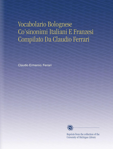 Libro: Vocabolario Bolognese Co Sinonimi Italiani E Franzesi