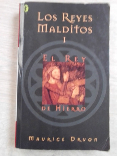 Los Reyes Malditos. El Rey De Hierro. Maurice Druon.