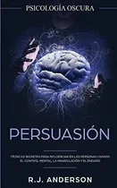 Comprar Libro : Persuasion Psicologia Oscura - Tecnicas Secretas...