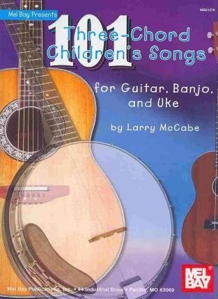 101 Three-chord Children's Songs For Guitar, Banjo And Uk...