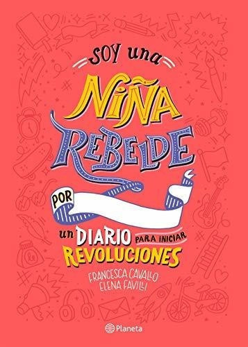 Soy Una Niña Rebelde. Un Diario Para Iniciar..., de Favilli, Elena. Editorial Pla Publishing en español