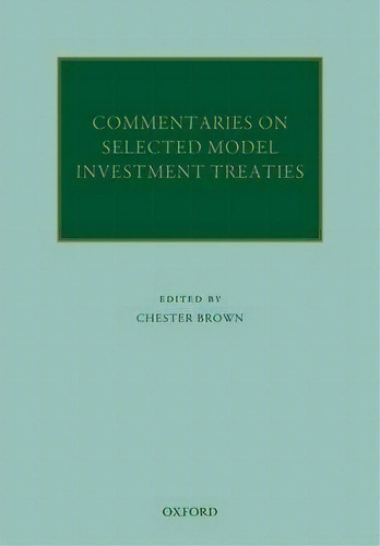 Commentaries On Selected Model Investment Treaties, De Chester Brown. Editorial Oxford University Press, Tapa Dura En Inglés