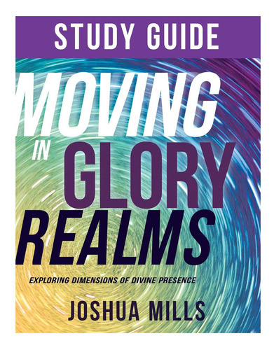 Livro: Moving In Glory Realms Study Guide: Exploring Dimensions Of Divine Presence