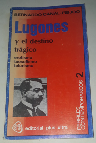 Lugones Y El Destino Trágico - Bernardo Canal Feijoo (Usado)
