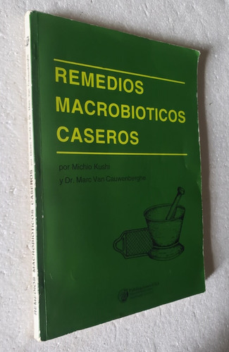 Remedios Macrobióticos Caseros Michio Kushi Van Cauwerberghe (Usado)