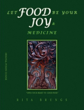 Let Food Be Your Joy & Medicine - Rita Brungs (paperback)