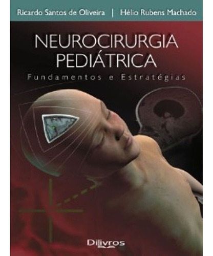 Neurocirurgia Pediátrica: Neurocirurgia Pediátrica, De Ricardo Santos De Oliveira. Editora Dilivros, Capa Dura, Edição 1 Em Português, 2009