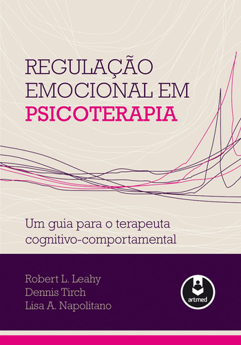 Regulação Emocional em Psicoterapia: Um Guia para o Terapeuta Cognitivo-Comportamental, de Leahy, Robert L.. Editora ARTMED EDITORA LTDA.,Guilford, capa mole em português, 2013