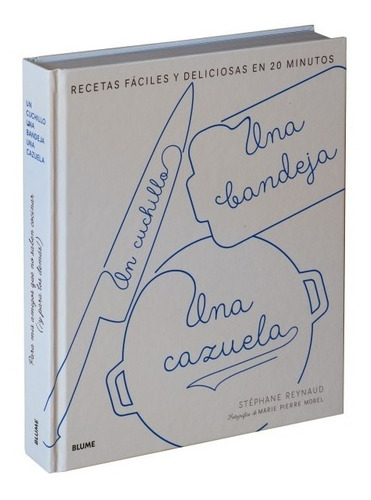 Un Cuchillo, Una Bandeja, Una Cazuela -162 Recetas En 20 Min