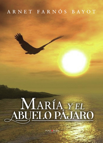 María Y El Abuelo Pájaro, De Farnós Bayot , Mercè.., Vol. 1.0. Editorial Punto Rojo Libros S.l., Tapa Blanda, Edición 1.0 En Español, 2032